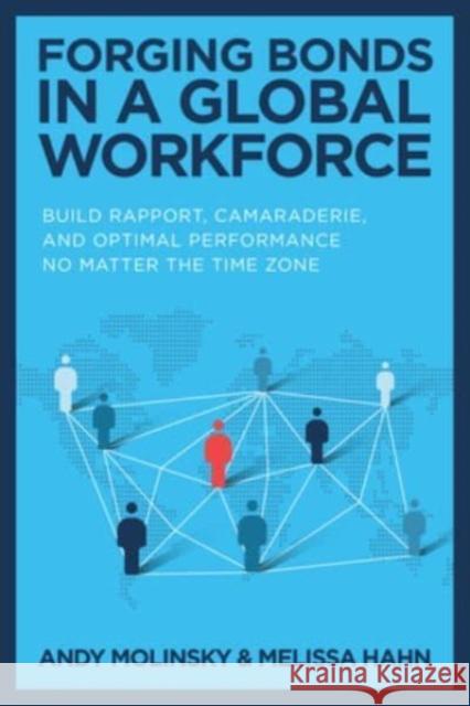 Forging Bonds in a Global Workforce: Build Rapport, Camaraderie, and Optimal Performance No Matter the Time Zone Andy Molinsky Melissa Hahn 9781265212339 McGraw-Hill Companies