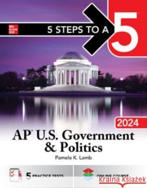 5 Steps to a 5: AP U.S. Government & Politics 2024 Pamela Lamb 9781265257019 McGraw-Hill Education