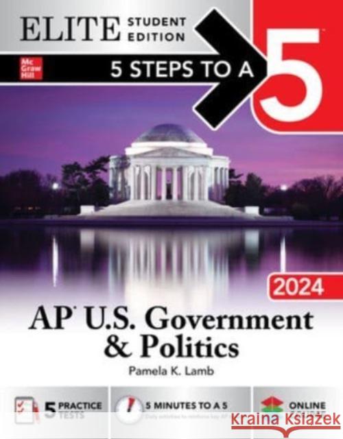 5 Steps to a 5: AP U.S. Government & Politics 2024 Elite Student Edition Pamela Lamb 9781265257484 McGraw-Hill Education