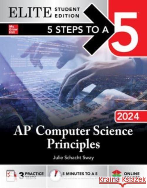 5 Steps to a 5: AP Computer Science Principles 2024 Elite Student Edition Julie Schacht Sway 9781265287566 McGraw-Hill Education