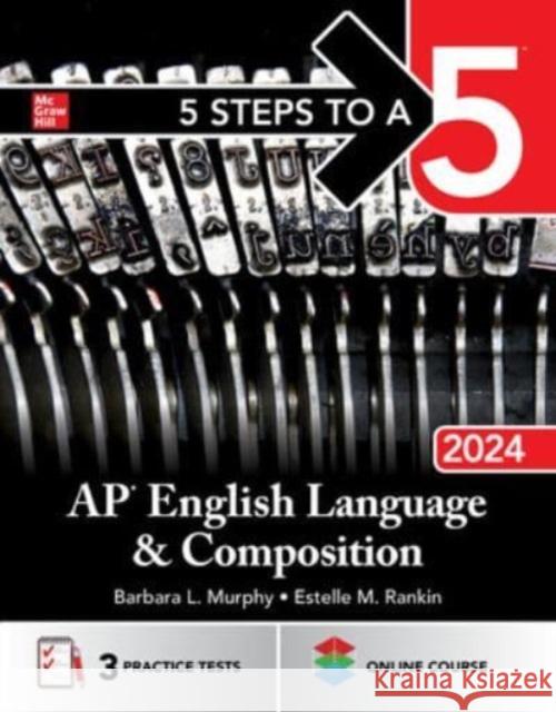 5 Steps to a 5: AP English Language and Composition 2024 Barbara Murphy Estelle Rankin 9781265288631