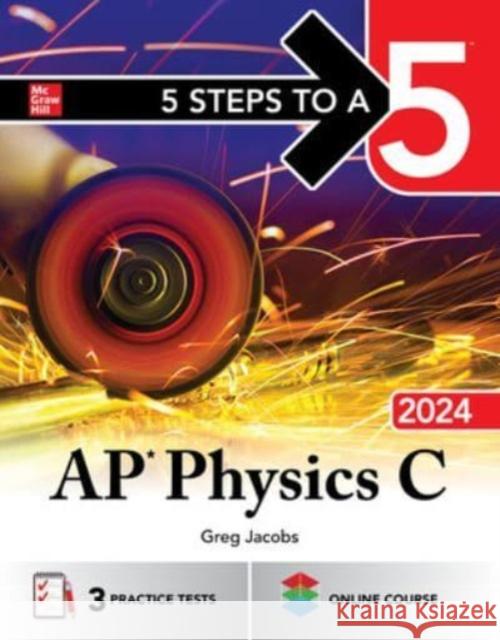 5 Steps to a 5: AP Physics C 2024 Greg Jacobs 9781265347888 McGraw-Hill Education