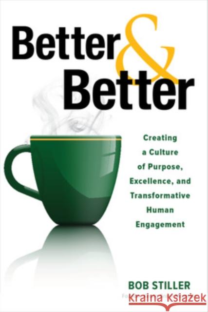 Better and Better: Creating a Culture of Purpose, Excellence, and Transformative Human Engagement Robert Stiller 9781265460846