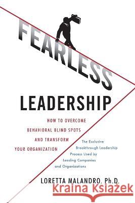 Fearless Leadership: How to Overcome Behavioral Blindspots and Transform Your Organization Loretta Malandro 9781265613082