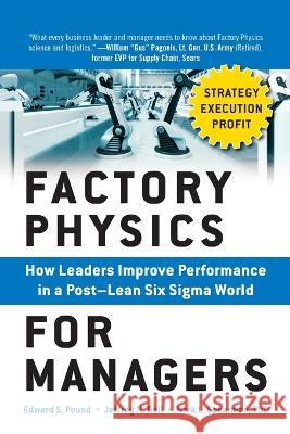 Factory Physics for Managers: How Leaders Improve Performance in a Post-Lean Six SIGMA World Edward Pound Jeffrey Bell Mark Spearman 9781265613716 McGraw-Hill