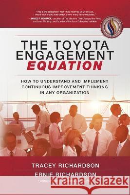 The Toyota Engagement Equation: How to Understand and Implement Continuous Improvement Thinking in Any Organization Tracey Richardson Ernie Richardson 9781265616038 McGraw-Hill Companies