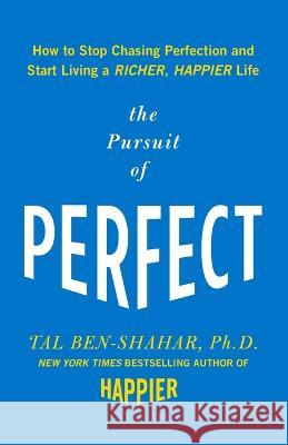 Pursuit of Perfect: How to Stop Chasing Perfection and Start Living a Richer, Happier Life Tal Ben-Shahar 9781265618711 McGraw-Hill