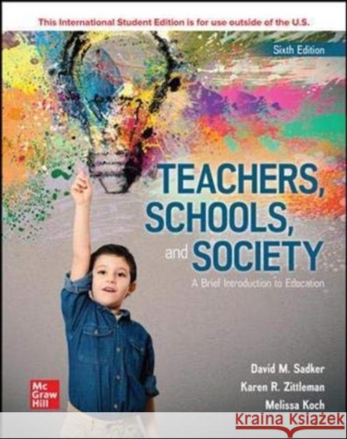 ISE Teachers, Schools, and Society: A Brief Introduction to Education Koch, Melissa 9781265653149