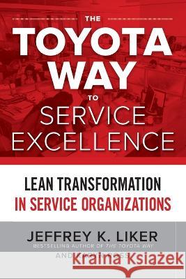 The Toyota Way to Service Excellence (Pb) Jeffrey K. Liker 9781265784478