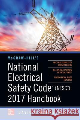 McGraw-Hill's National Electrical Safety Code 2017 Handbook 4e (Pb) David J. Marne 9781265795542 McGraw-Hill Companies