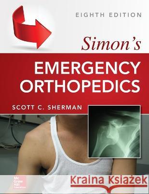 Simon's Emergency Orthopedics 8e (Pb) Scott C. Sherman 9781265835606 McGraw Hill / Medical