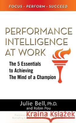 Performance Intelligence at Work (PB) Julie Ness Bell, Ph.D. 9781265836689