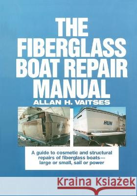 The Fiberglass Boat Repair Manual (Pb) Allan H. Vaitses 9781265940805 International Marine Publishing