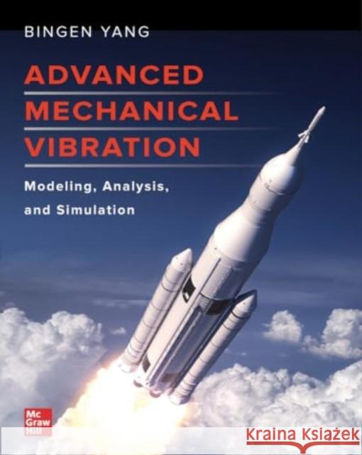 Advanced Mechanical Vibration: Modeling, Analysis, and Simulation Bingen Yang 9781265989316 McGraw-Hill Companies