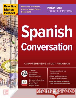 Practice Makes Perfect: Spanish Conversation, Premium Fourth Edition Jean Yates 9781266009037