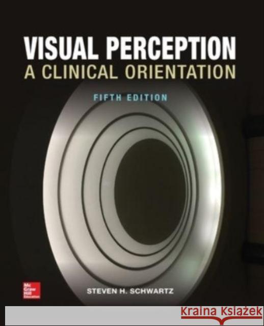 Visual Perception: A Clinical Orientation, Fifth Edition (Paperback) Steven Schwartz 9781266041020 McGraw-Hill Education