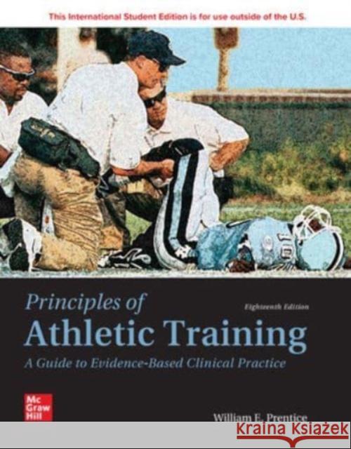 Principles of Athletic Training: A Guide to Evidence-Based Clinical Practice ISE William Prentice 9781266760044