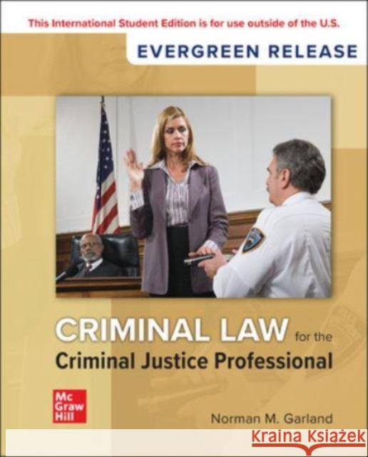 Criminal Law for the Criminal Justice Professional ISE GARLAND 9781266899904