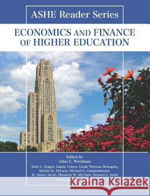 Ashe Reader Series: Economics and Finance of Higher Education John Weidman John Yeager Laurie Cohen 9781269912945