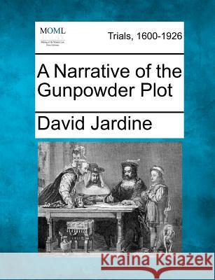 A Narrative of the Gunpowder Plot David Jardine 9781275487642