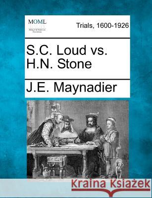 S.C. Loud vs. H.N. Stone J E Maynadier 9781275504059 Gale, Making of Modern Law