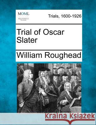 Trial of Oscar Slater William Roughead 9781275506206