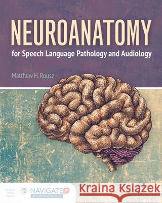 Neuroanatomy For Speech Language Pathology And Audiology Rouse 9781284023060