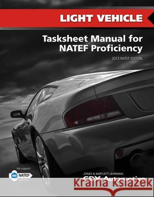 Light Vehicle Tasksheet Manual for Natef Proficiency, 2013 Natef Edition  9781284026795 Jones & Bartlett Publishers