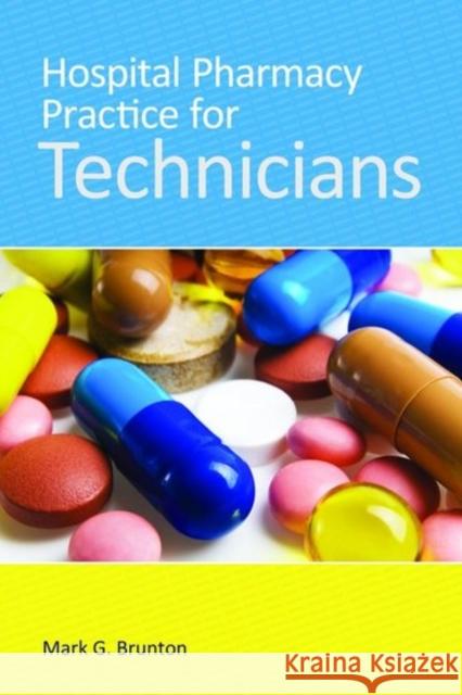 Hospital Pharmacy Practice for Technicians Brunton, Mark 9781284030464 Jones & Bartlett Publishers