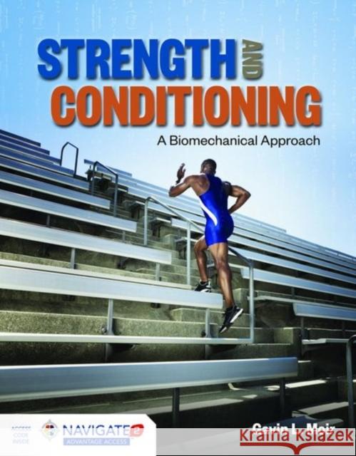Strength and Conditioning: A Biomechanical Approach: A Biomechanical Approach Moir, Gavin L. 9781284034844 Jones & Bartlett Publishers