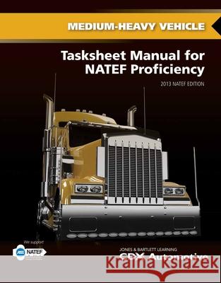 Medium/Heavy Truck Tasksheet Manual for Natef Proficiency: 2014 Natef Edition Automotive CDX 9781284041200