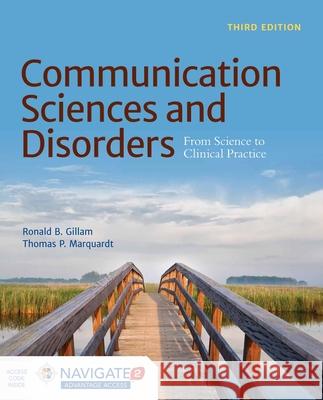 Communication Sciences and Disorders: From Science to Clinical Practice Ronald B. Gillam 9781284043075 Jones & Bartlett Publishers