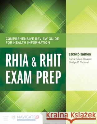 Comprehensive Review Guide for Health Information: Rhia & Rhit Exam Prep Tyson-Howard                             Carla Tyson-Howard Shirlyn C. Thomas 9781284045321 Jones & Bartlett Publishers