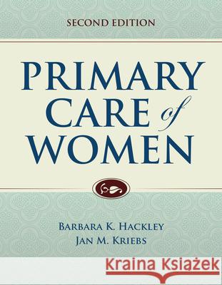 Primary Care of Women Barbara Hackley Jan M. Kriebs 9781284045970 Jones & Bartlett Publishers