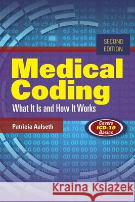 Medical Coding: What It Is and How It Works Patricia T. Aalseth 9781284054576 Jones & Bartlett Publishers