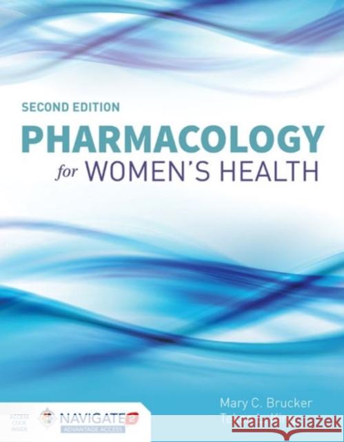 Pharmacology for Women's Health Mary C. Brucker Tekoa L. King 9781284057485 Jones & Bartlett Publishers