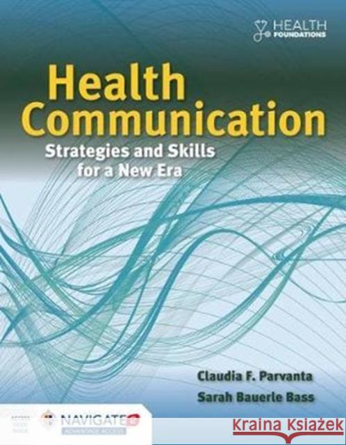 Health Communication: Strategies and Skills for a New Era: Strategies and Skills for a New Era Parvanta, Claudia 9781284065879