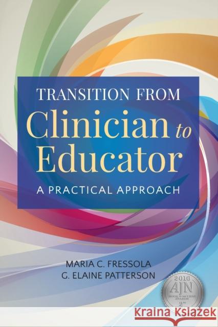 Transition from Clinician to Educator: A Practical Approach Elaine G. Patterson Maria Fressola 9781284068740