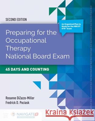 Preparing for the Occupational Therapy National Board Exam: 45 Days and Counting: 45 Days and Counting [With Access Code] Dizazzo-Miller, Rosanne 9781284072457