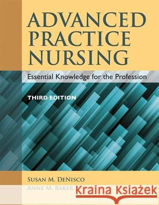 Advanced Practice Nursing Susan M. DeNisco Anne M. Barker 9781284072570 Jones & Bartlett Publishers