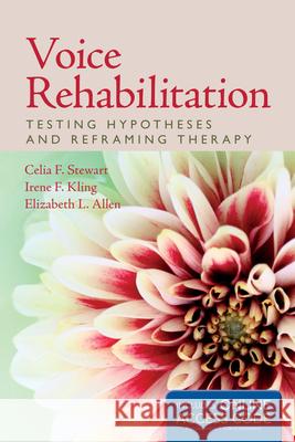 Voice Rehabilitation: Testing Hypotheses and Reframing Therapy: Testing Hypotheses and Reframing Therapy Stewart, Celia F. 9781284077469 Jones & Bartlett Publishers