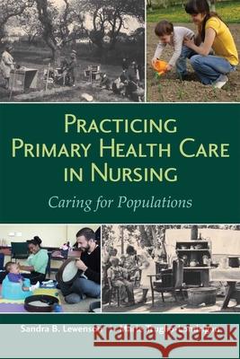 Practicing Primary Health Care in Nursing: Caring for Populations: Caring for Populations Lewenson, Sandra B. 9781284078107 Jones & Bartlett Publishers