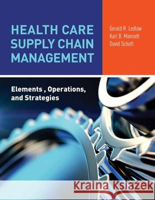 Health Care Supply Chain Management: Elements, Operations, and Strategies: Elements, Operations, and Strategies Ledlow 9781284081855 Jones & Bartlett Publishers