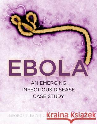 Ebola: An Emerging Infectious Disease Case Study: An Emerging Infectious Disease Case Study Ealy, George 9781284087789 Jones & Bartlett Publishers