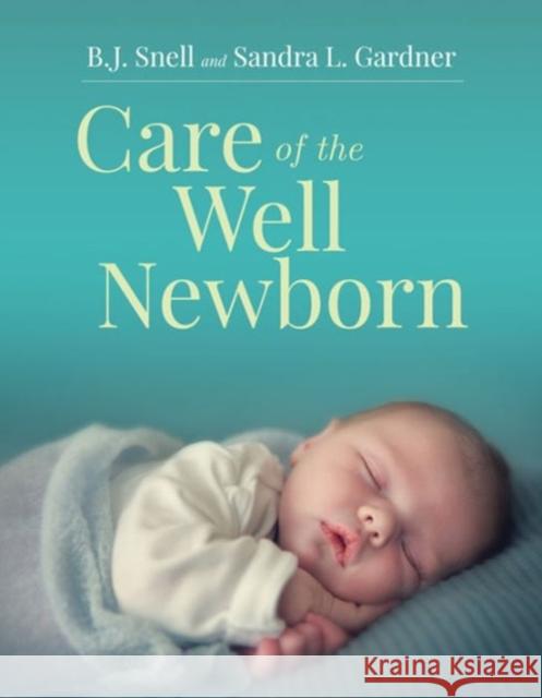 Care of the Well Newborn Bj Snell Sandra L. Gardner 9781284093513 Jones & Bartlett Publishers