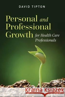 Personal and Professional Growth for Health Care Professionals David Tipton 9781284096217