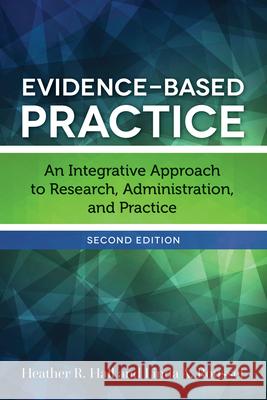 Evidence-Based Practice: An Integrative Approach to Research, Administration, and Practice Heather R. Hall Linda A. Roussel 9781284098754