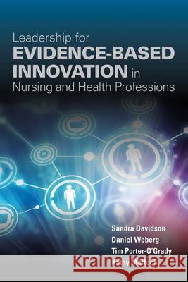 Leadership for Evidence-Based Innovation in Nursing and Health Professions Daniel Robert Weberg Sandra Davidson Kathy Malloch 9781284099416 Jones & Bartlett Publishers