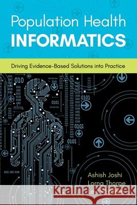 Population Health Informatics: Driving Evidence-Based Solutions Into Practice Ashish Joshi Lorna Thorpe Levi Waldron 9781284103960