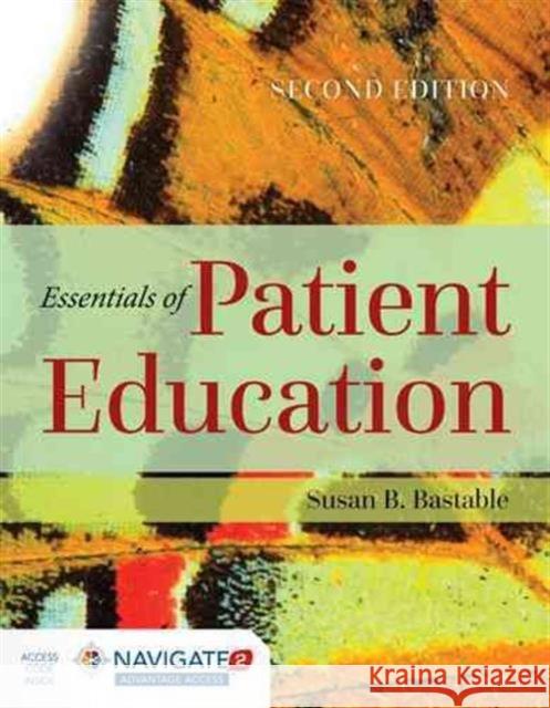 Essentials of Patient Education [With Access Code] Susan B. Bastable 9781284104448 Jones & Bartlett Publishers